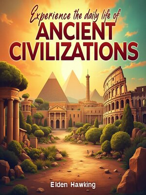 cover image of Experience the Daily Life of Ancient Civilizations